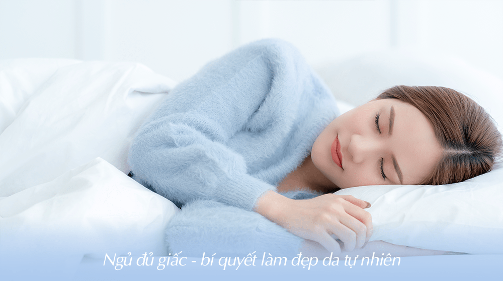 Ngủ đủ cho bạn làn da tươi tắn.